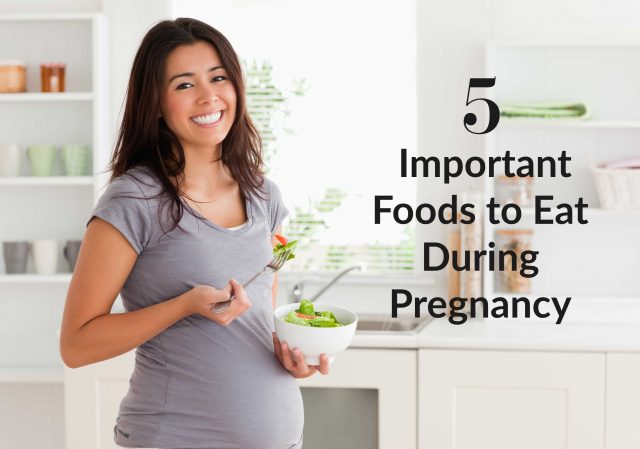 5 important foods to eat while pregnant