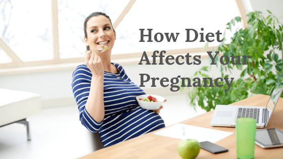 How Diet Affects Your Pregnancy